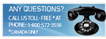 Any Questions? Call us toll free in Canada at 1-800-572-3556
